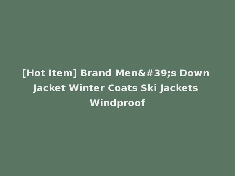 [Hot Item] Brand Men's Down Jacket Winter Coats Ski Jackets Windproof