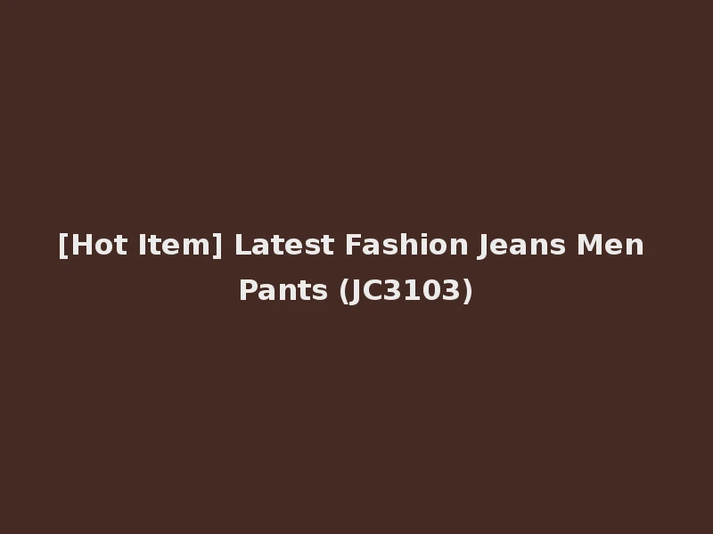 [Hot Item] Latest Fashion Jeans Men Pants (JC3103)