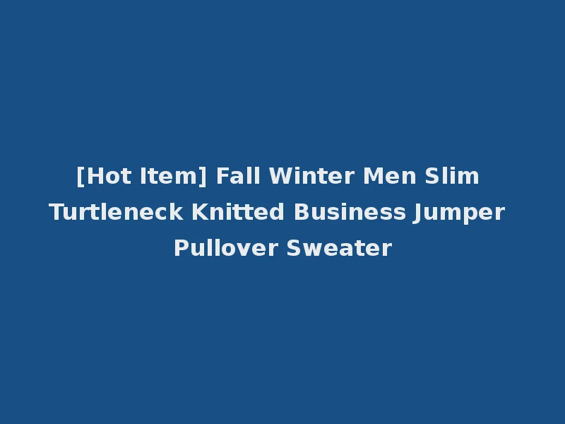 [Hot Item] Fall Winter Men Slim Turtleneck Knitted Business Jumper Pullover Sweater