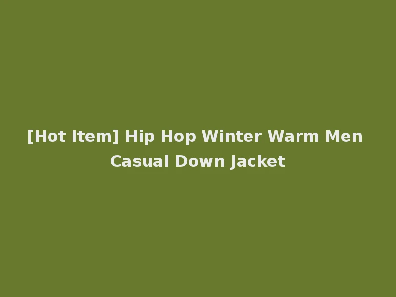 [Hot Item] Hip Hop Winter Warm Men Casual Down Jacket