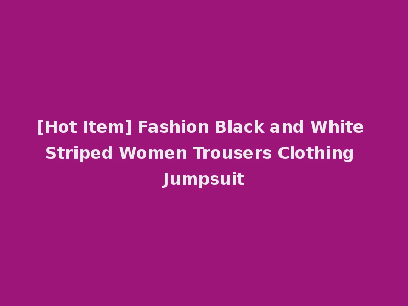 [Hot Item] Fashion Black and White Striped Women Trousers Clothing Jumpsuit