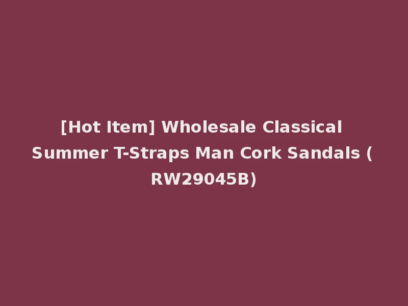 [Hot Item] Wholesale Classical Summer T-Straps Man Cork Sandals (RW29045B)