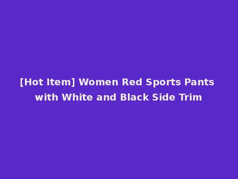 [Hot Item] Women Red Sports Pants with White and Black Side Trim