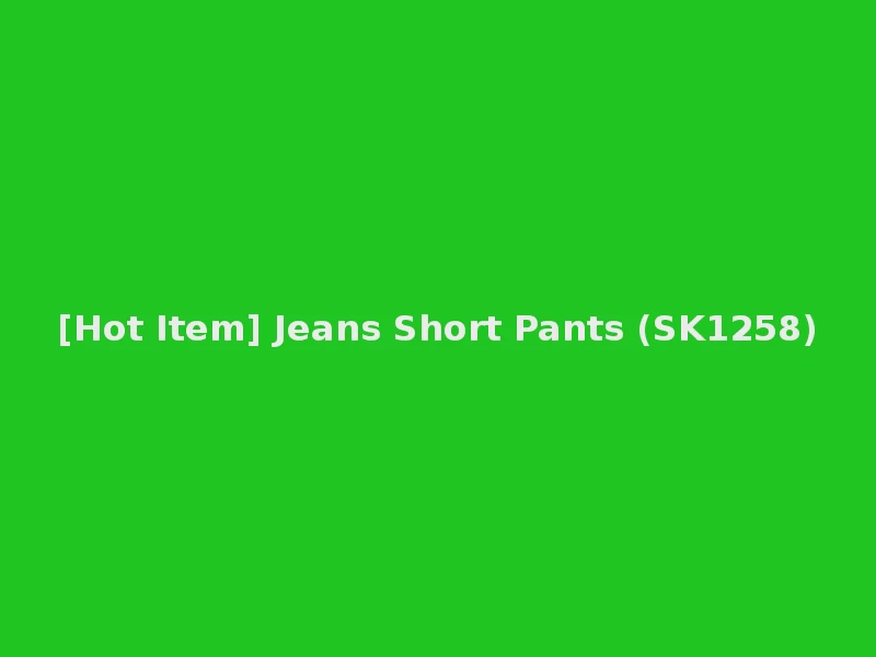 [Hot Item] Jeans Short Pants (SK1258)