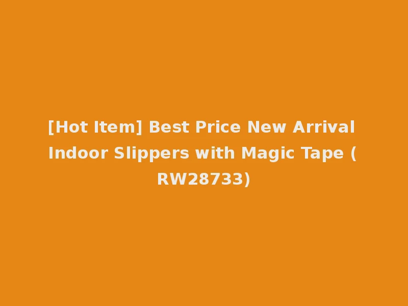 [Hot Item] Best Price New Arrival Indoor Slippers with Magic Tape (RW28733)