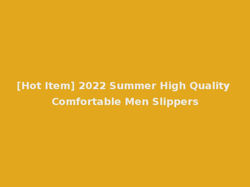 [Hot Item] 2022 Summer High Quality Comfortable Men Slippers