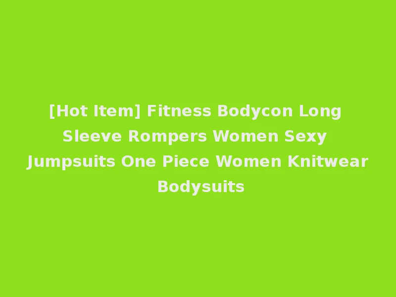 [Hot Item] Fitness Bodycon Long Sleeve Rompers Women Sexy Jumpsuits One Piece Women Knitwear Bodysuits
