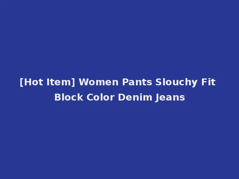 [Hot Item] Women Pants Slouchy Fit Block Color Denim Jeans