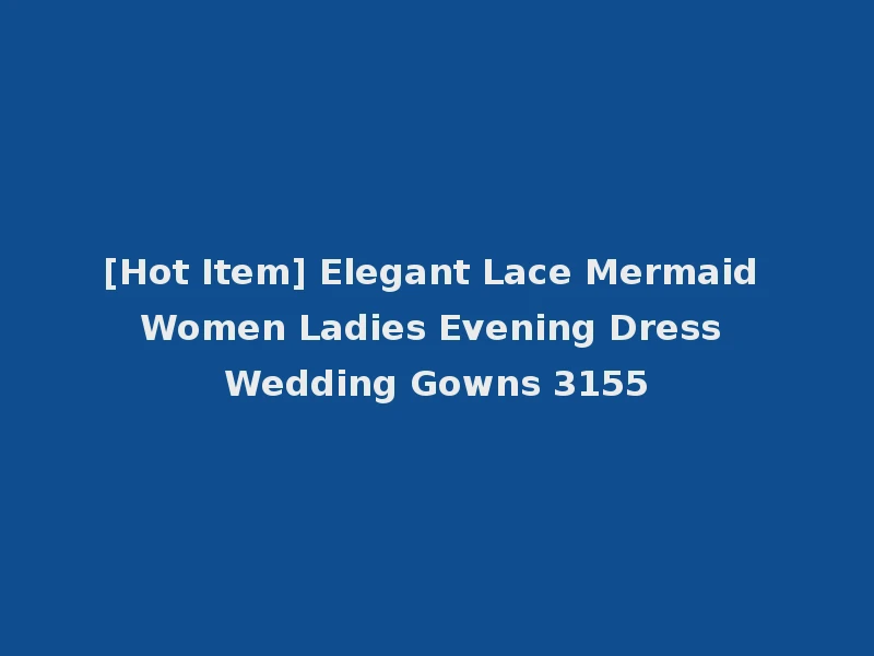 [Hot Item] Elegant Lace Mermaid Women Ladies Evening Dress Wedding Gowns 3155