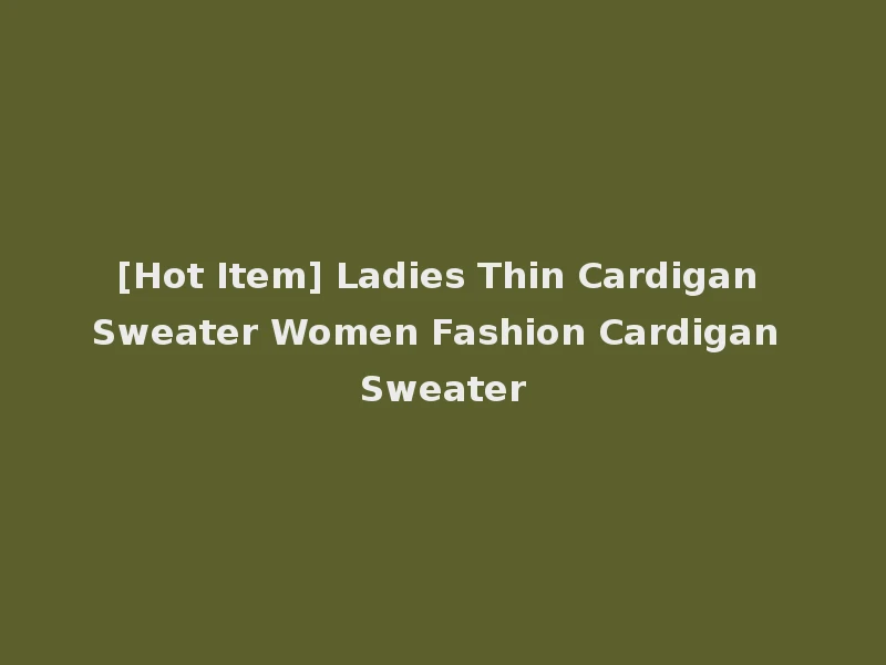 [Hot Item] Ladies Thin Cardigan Sweater Women Fashion Cardigan Sweater