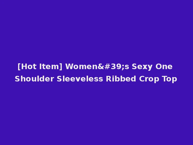 [Hot Item] Women's Sexy One Shoulder Sleeveless Ribbed Crop Top