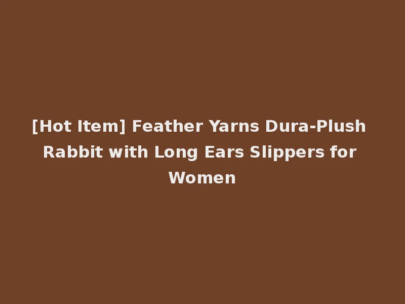 [Hot Item] Feather Yarns Dura-Plush Rabbit with Long Ears Slippers for Women