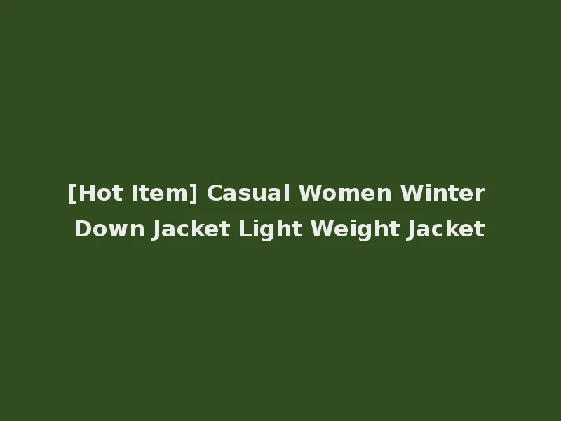 [Hot Item] Casual Women Winter Down Jacket Light Weight Jacket