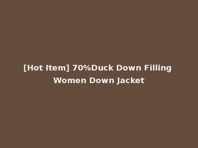 [Hot Item] 70%Duck Down Filling Women Down Jacket