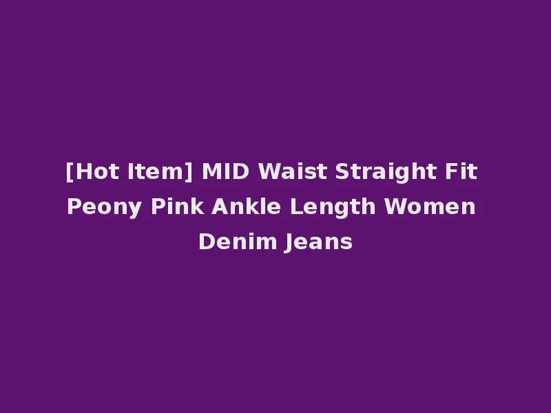 [Hot Item] MID Waist Straight Fit Peony Pink Ankle Length Women Denim Jeans