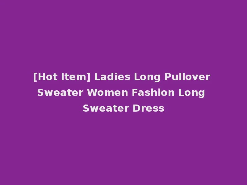 [Hot Item] Ladies Long Pullover Sweater Women Fashion Long Sweater Dress