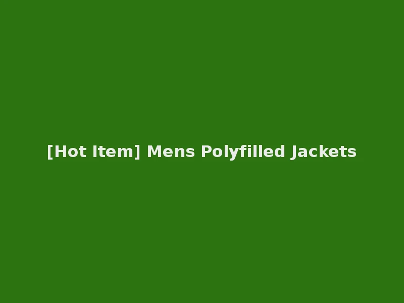 [Hot Item] Mens Polyfilled Jackets
