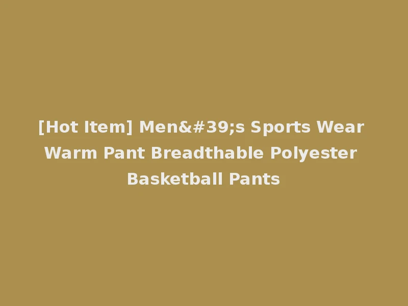 [Hot Item] Men's Sports Wear Warm Pant Breadthable Polyester Basketball Pants