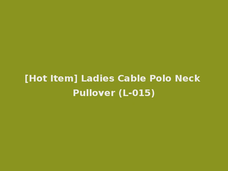 [Hot Item] Ladies Cable Polo Neck Pullover (L-015)