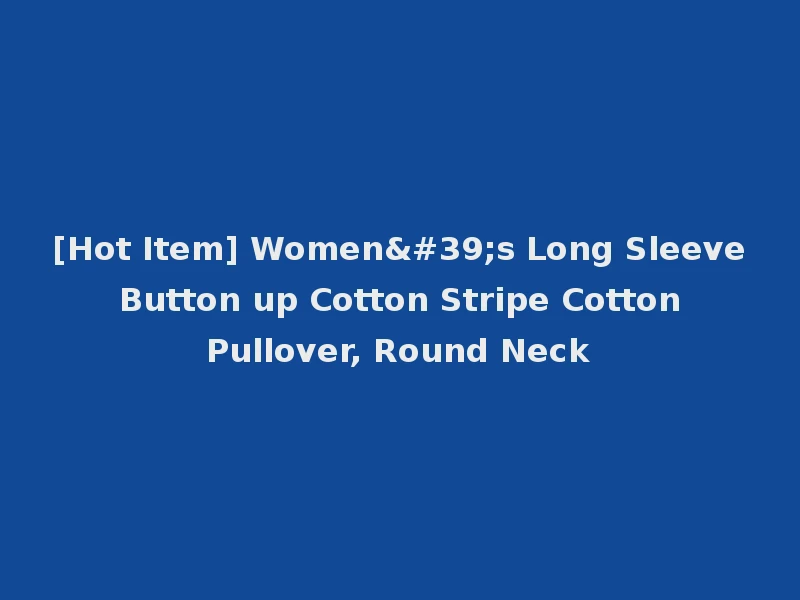 [Hot Item] Women's Long Sleeve Button up Cotton Stripe Cotton Pullover, Round Neck