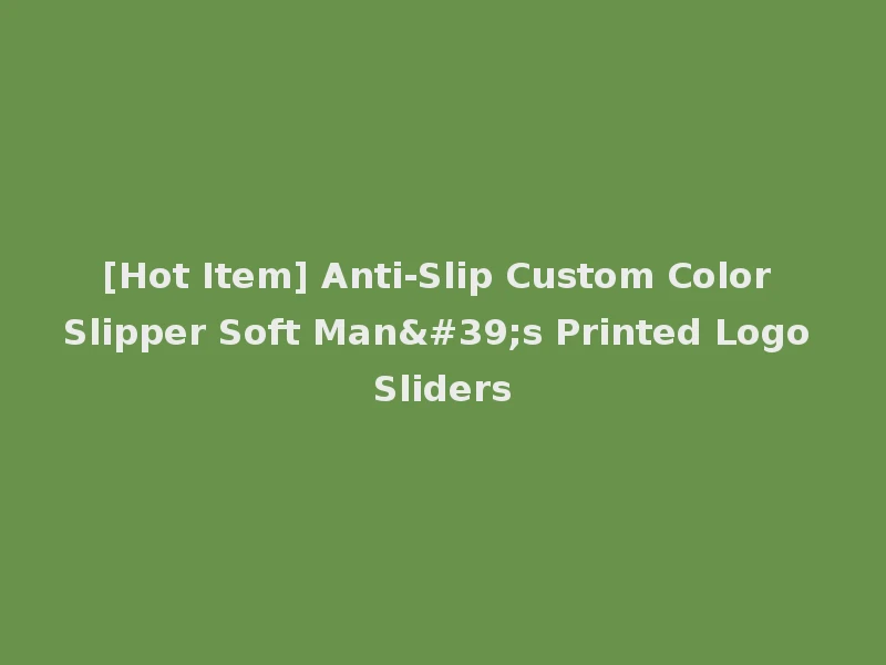 [Hot Item] Anti-Slip Custom Color Slipper Soft Man's Printed Logo Sliders