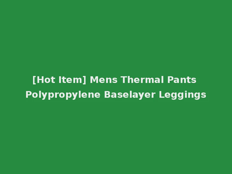 [Hot Item] Mens Thermal Pants Polypropylene Baselayer Leggings