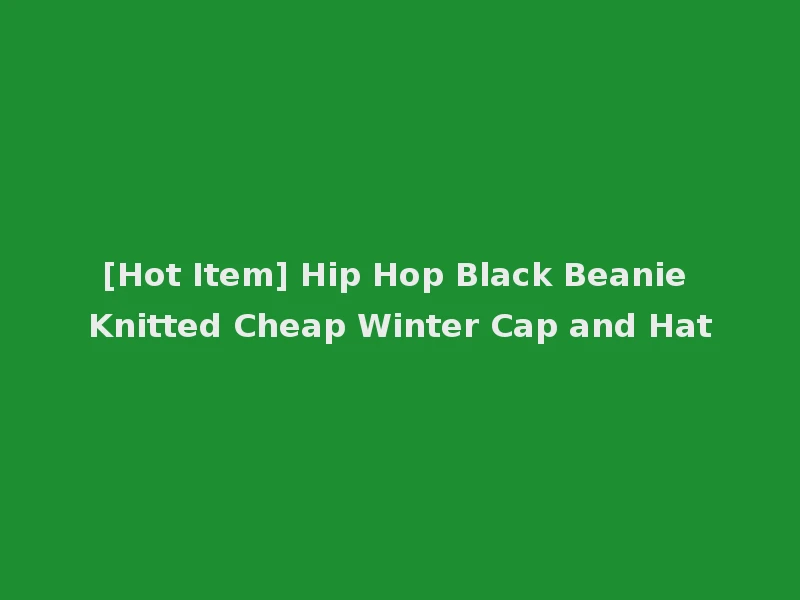 [Hot Item] Hip Hop Black Beanie Knitted Cheap Winter Cap and Hat