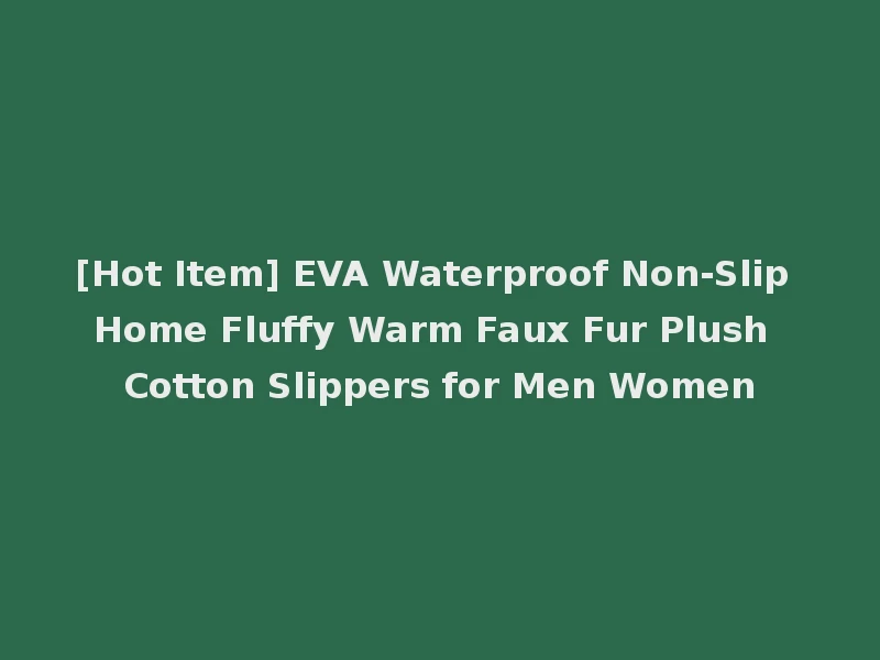 [Hot Item] EVA Waterproof Non-Slip Home Fluffy Warm Faux Fur Plush Cotton Slippers for Men Women
