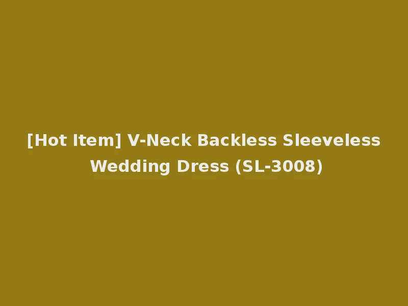 [Hot Item] V-Neck Backless Sleeveless Wedding Dress (SL-3008)