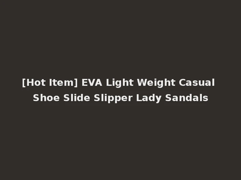 [Hot Item] EVA Light Weight Casual Shoe Slide Slipper Lady Sandals