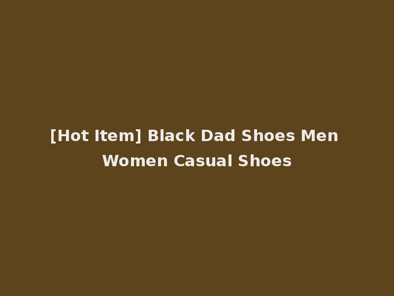 [Hot Item] Black Dad Shoes Men Women Casual Shoes