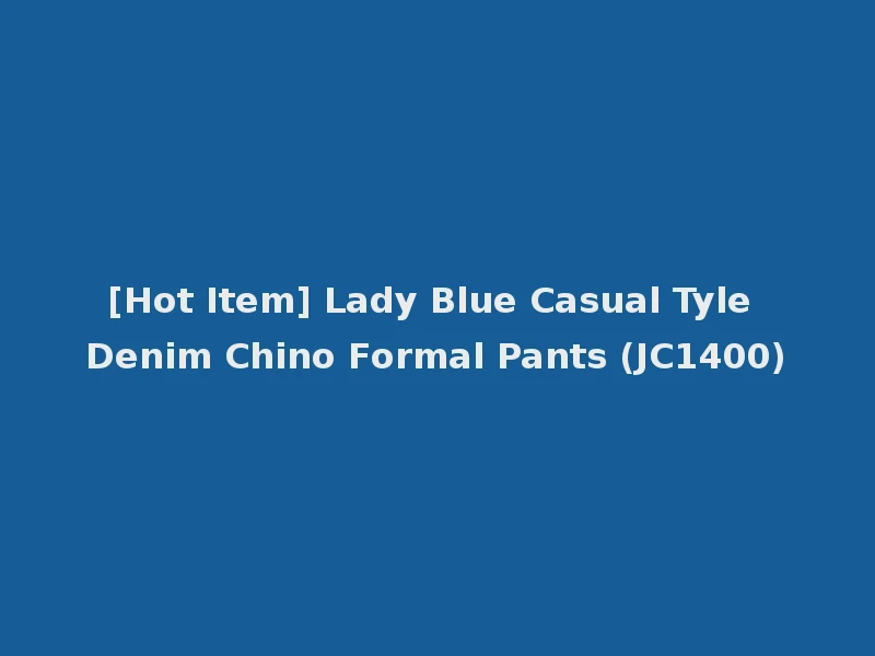 [Hot Item] Lady Blue Casual Tyle Denim Chino Formal Pants (JC1400)