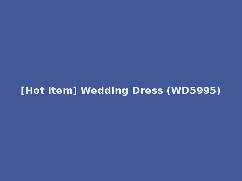 [Hot Item] Wedding Dress (WD5995)