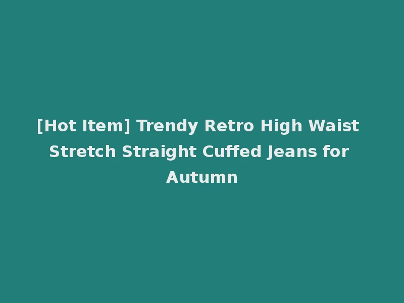 [Hot Item] Trendy Retro High Waist Stretch Straight Cuffed Jeans for Autumn