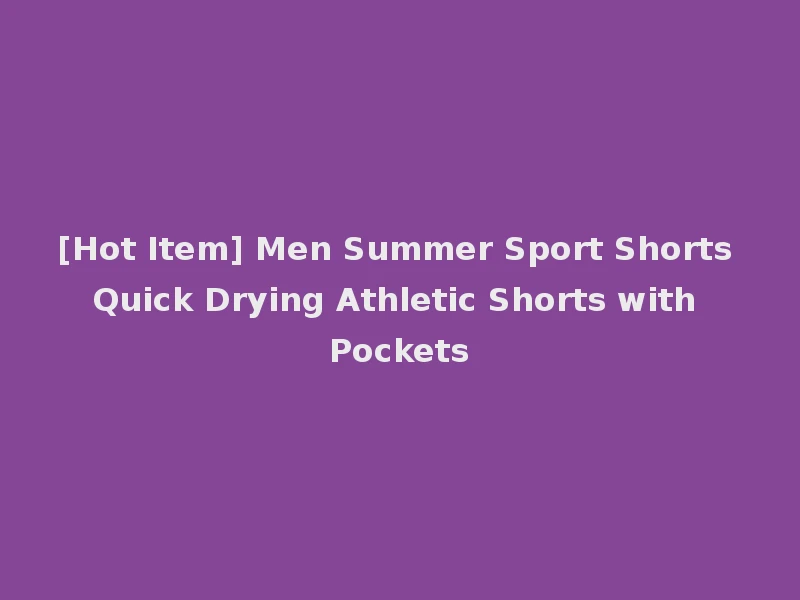 [Hot Item] Men Summer Sport Shorts Quick Drying Athletic Shorts with Pockets