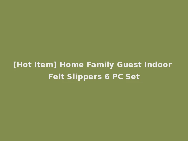 [Hot Item] Home Family Guest Indoor Felt Slippers 6 PC Set