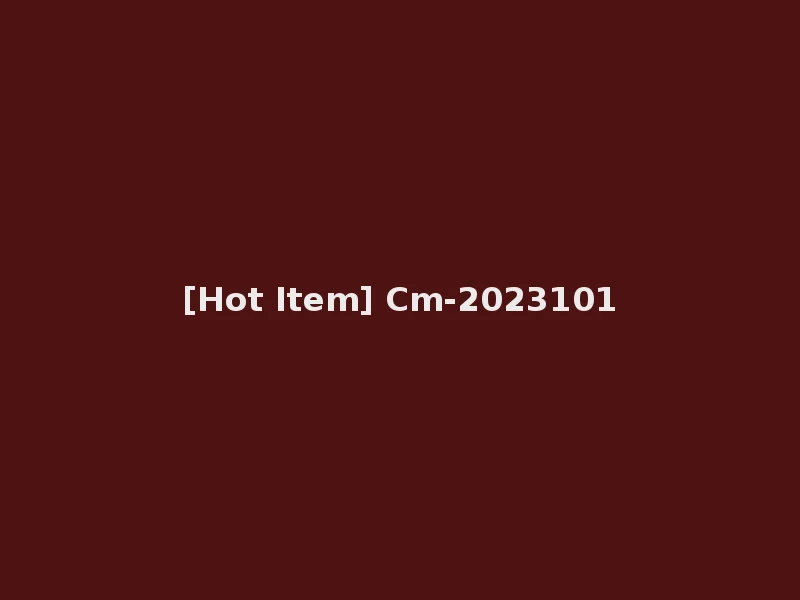 [Hot Item] Cm-2023101