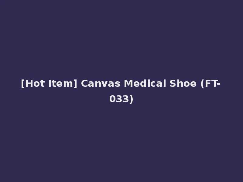 [Hot Item] Canvas Medical Shoe (FT-033)