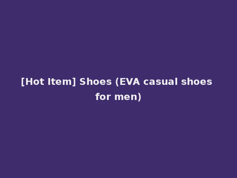 [Hot Item] Shoes (EVA casual shoes for men)