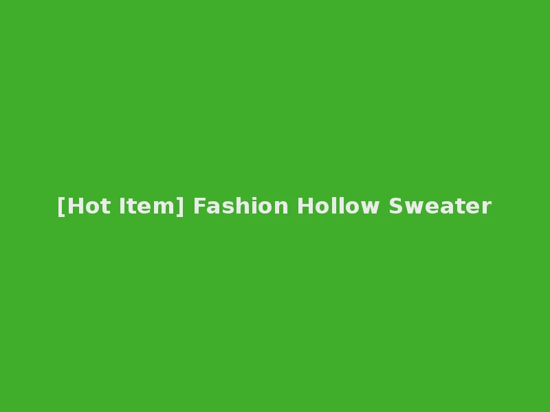 [Hot Item] Fashion Hollow Sweater