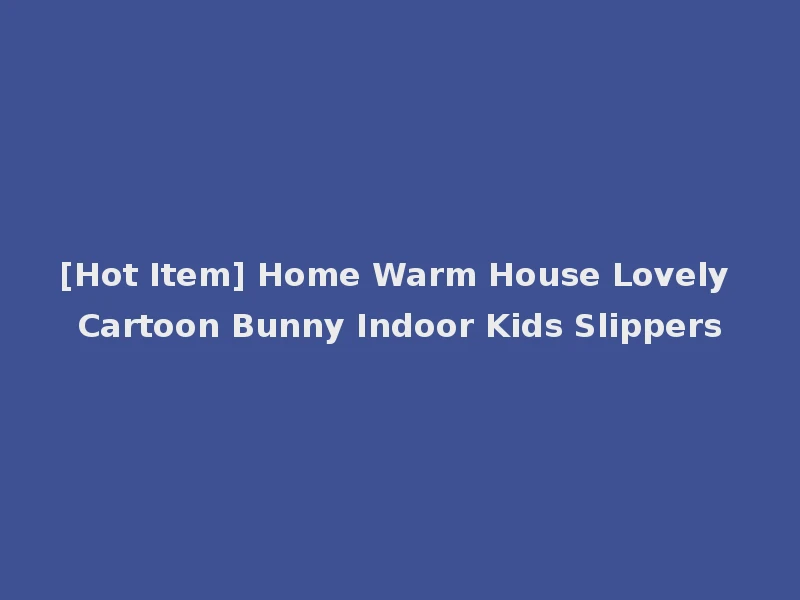 [Hot Item] Home Warm House Lovely Cartoon Bunny Indoor Kids Slippers