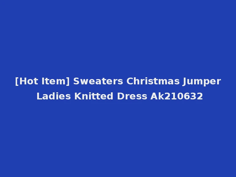 [Hot Item] Sweaters Christmas Jumper Ladies Knitted Dress Ak210632