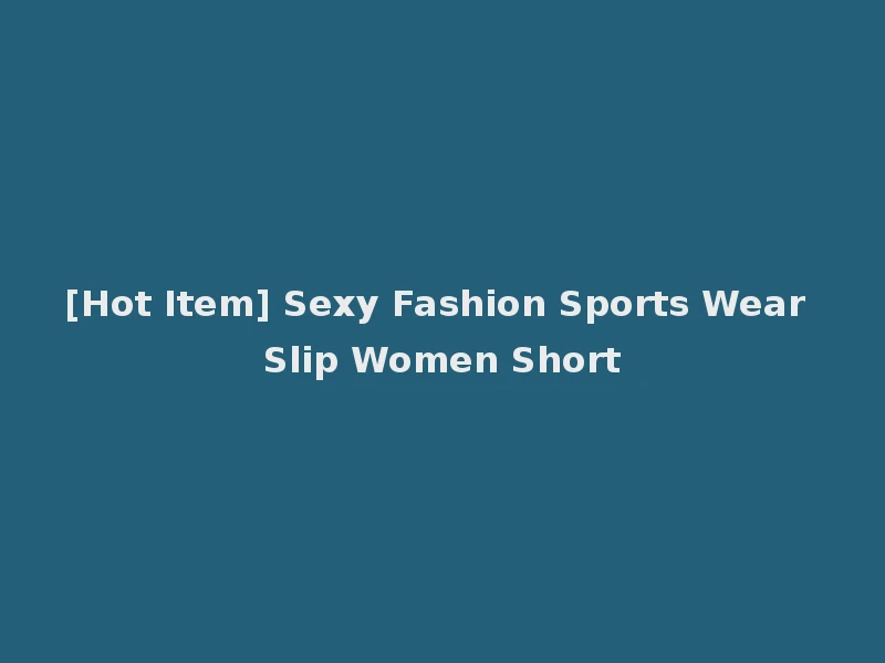 [Hot Item] Sexy Fashion Sports Wear Slip Women Short
