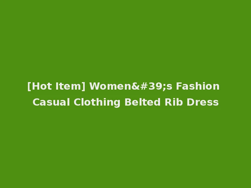 [Hot Item] Women's Fashion Casual Clothing Belted Rib Dress