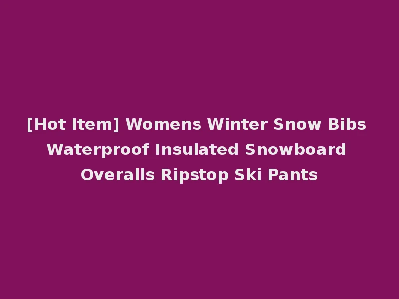 [Hot Item] Womens Winter Snow Bibs Waterproof Insulated Snowboard Overalls Ripstop Ski Pants