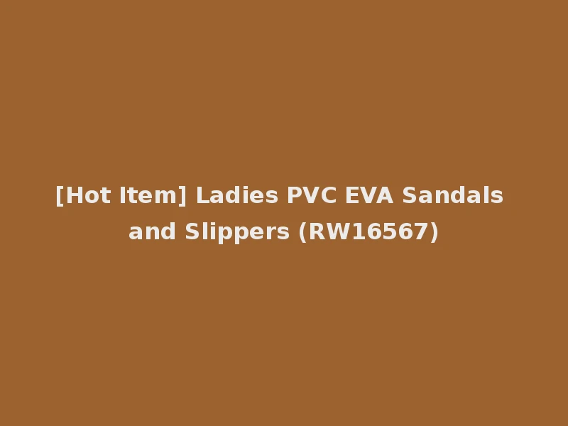 [Hot Item] Ladies PVC EVA Sandals and Slippers (RW16567)