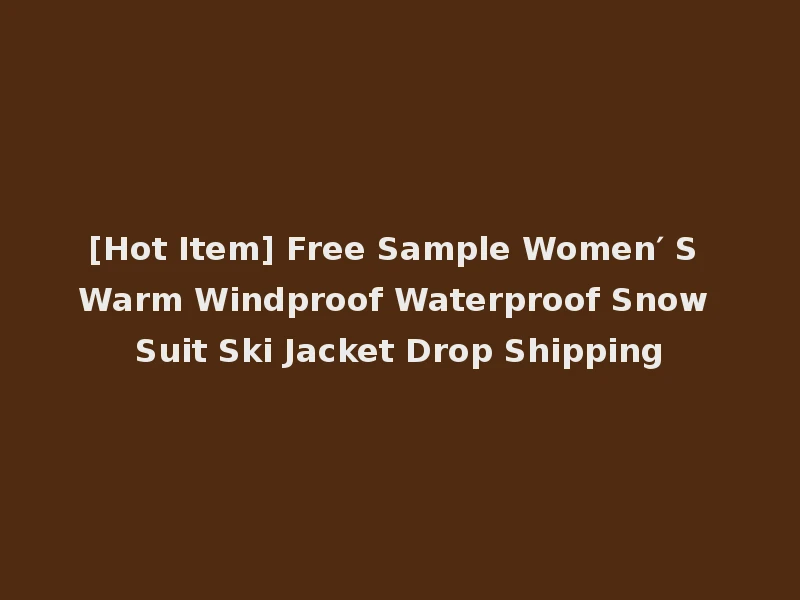 [Hot Item] Free Sample Women′ S Warm Windproof Waterproof Snow Suit Ski Jacket Drop Shipping
