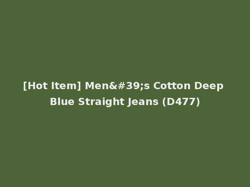 [Hot Item] Men's Cotton Deep Blue Straight Jeans (D477)