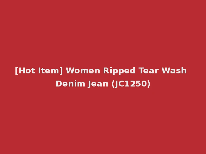 [Hot Item] Women Ripped Tear Wash Denim Jean (JC1250)