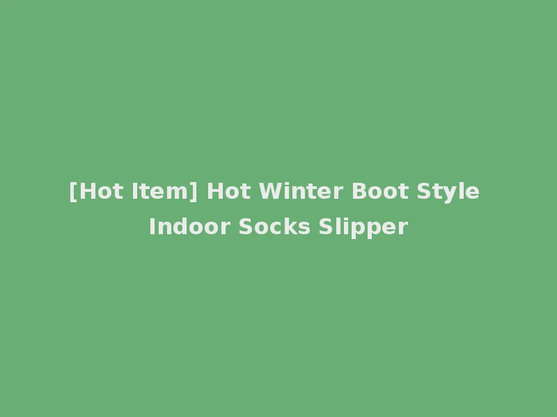 [Hot Item] Hot Winter Boot Style Indoor Socks Slipper